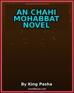 An Chahi Mohabbat Novel By King Pasha