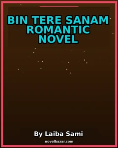 Bin Tere Sanam Romantic Novel By Laiba Sami
