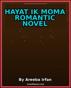 Hayat ik Moma Romantic Novel By Areeba Irfan