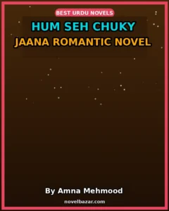 Hum Seh Chuky Jaana Romantic Novel By Amna Mehmood
