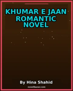 khumar E Jaan Romantic Novel By Hina Shahid