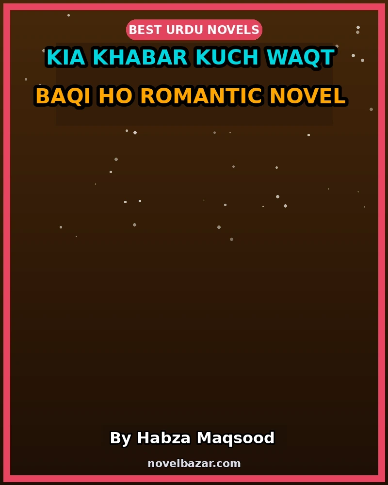 Kia Khabar Kuch Waqt Baqi Ho Romantic Novel