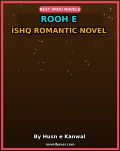 Rooh e ishq Romantic Novel By Husn e Kanwal