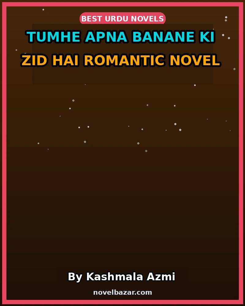 Tumhe Apna Banane Ki Zid Hai Romantic Novel