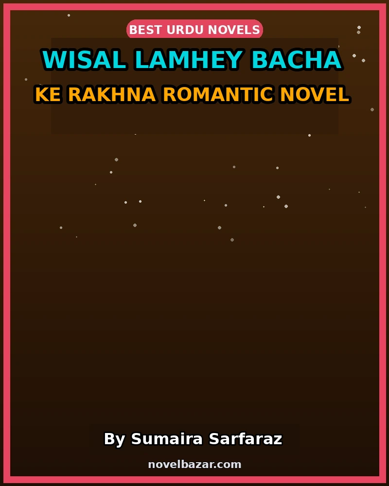 Wisal Lamhey Bacha Ke Rakhna Romantic Novel