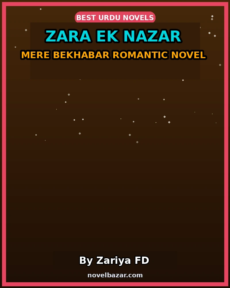 Zara Ek Nazar Mere Bekhabar Romantic Novel