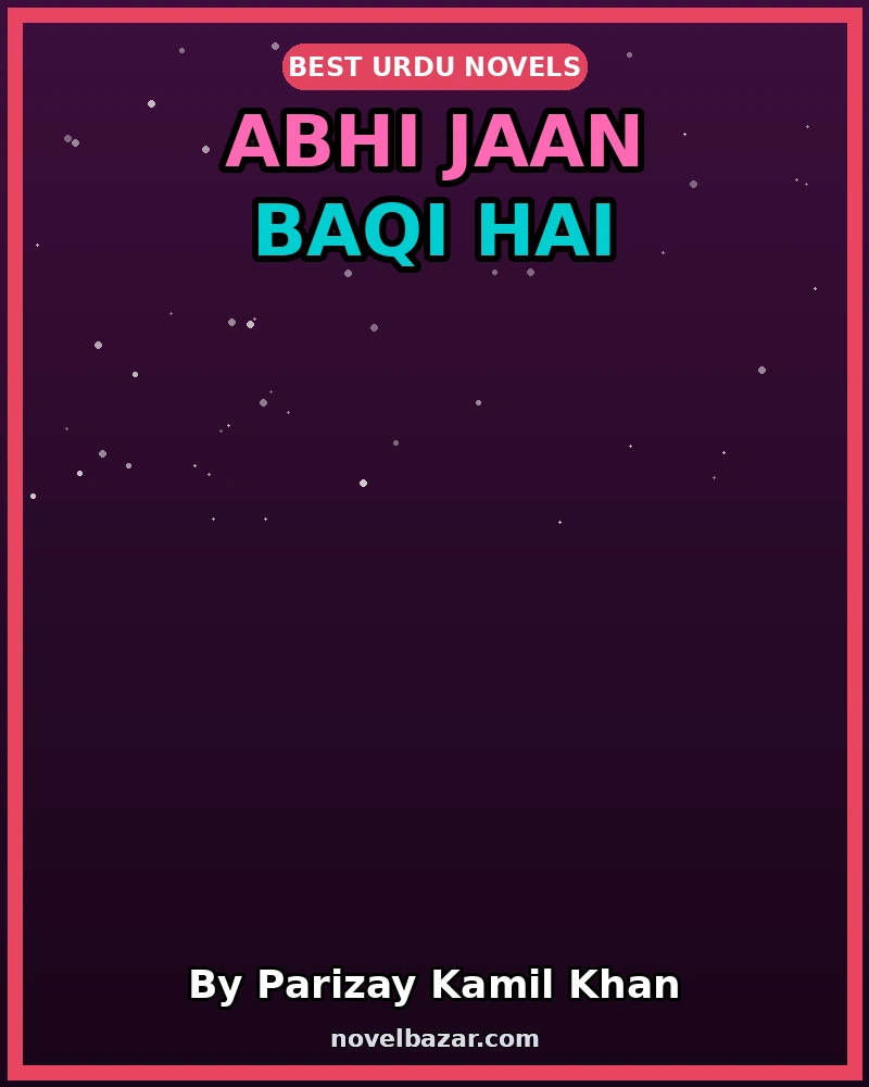 Abhi Jaan Baqi Hai Romantic Novel By Parizay Kamil Khan Abhi Jaan Baqi Hai Romantic Novel By Parizay Kamil Khan