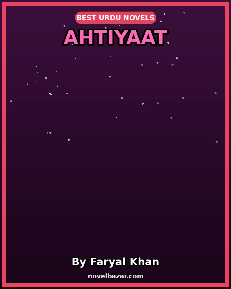 Ahtiyaat Short Story Novel By Faryal Khan Ahtiyaat Short Story Novel By Faryal Khan