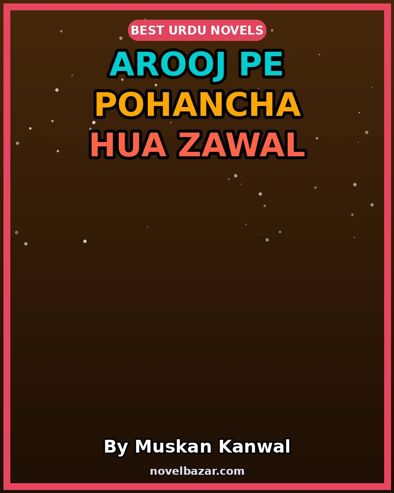 Arooj Pe Pohancha Hua Zawal Novel By Muskan Kanwal Arooj Pe Pohancha Hua Zawal Novel By Muskan Kanwal