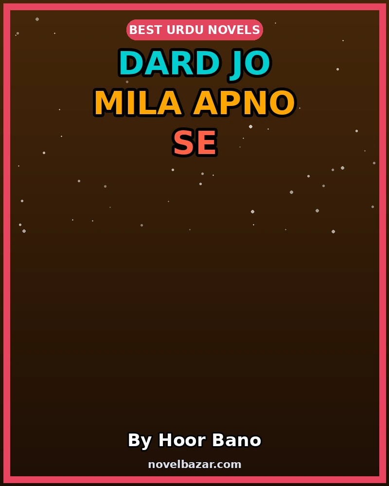 Dard Jo Mila Apno Se Romantic Novel By Hoor Bano Dard Jo Mila Apno Se Romantic Novel By Hoor Bano