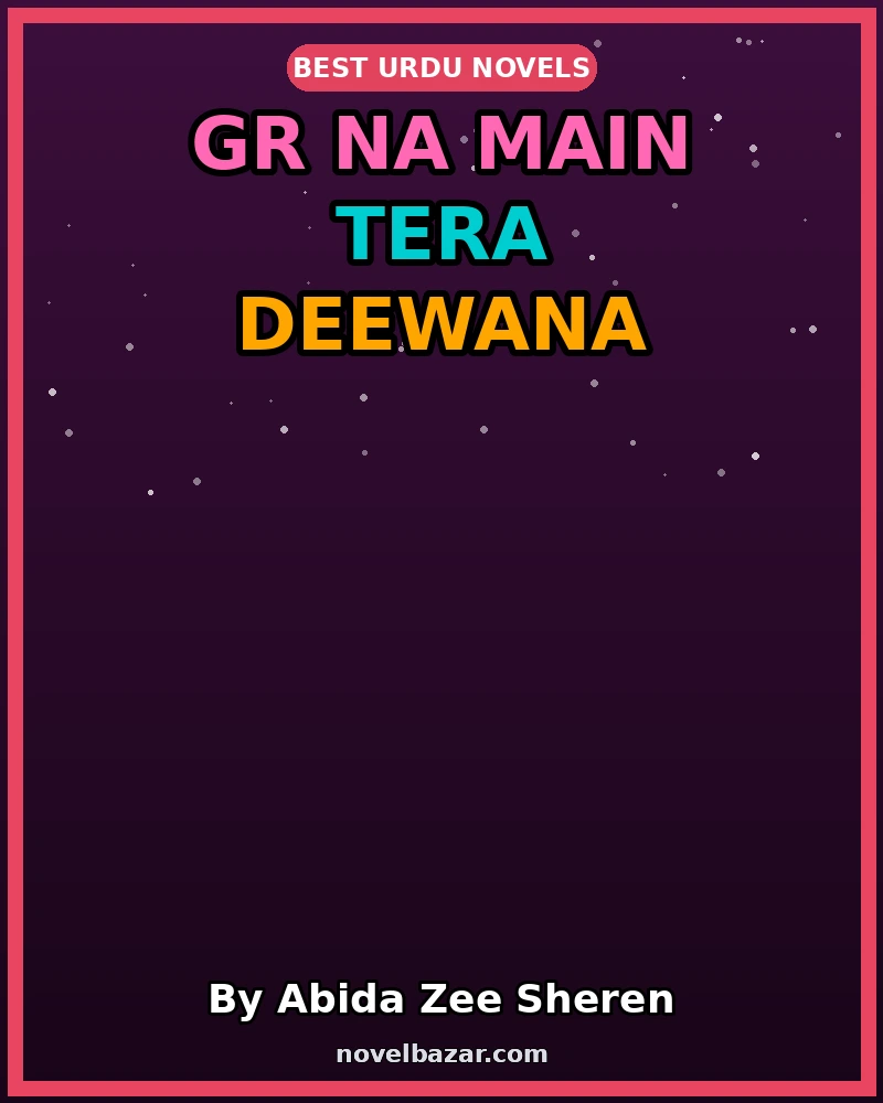 Gr Na Main Tera Deewana Hota Romantic Novel By Abida Zee Sheren Gr Na Main Tera Deewana Hota Romantic Novel By Abida Zee Sheren