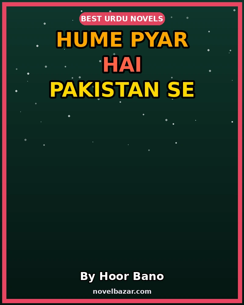 Hume Pyar Hai Pakistan Se Novel By Hoor Bano Hume Pyar Hai Pakistan Se Novel By Hoor Bano