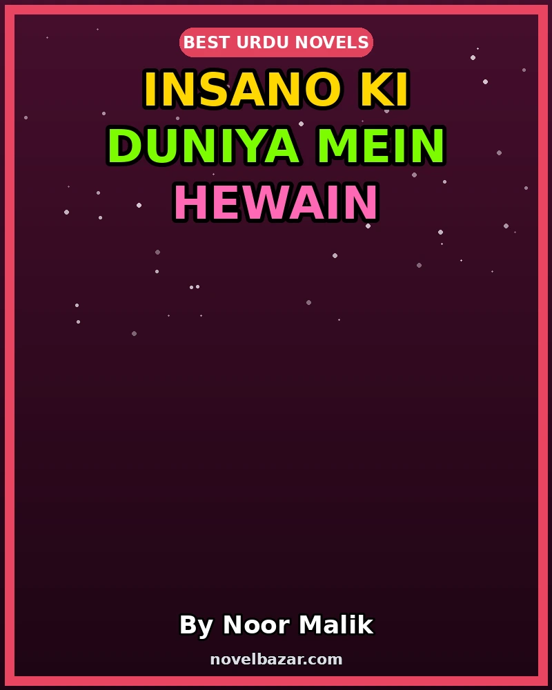 Insano Ki Duniya Mein Hewain Romantic Novel By Noor Malik Insano Ki Duniya Mein Hewain Romantic Novel By Noor Malik
