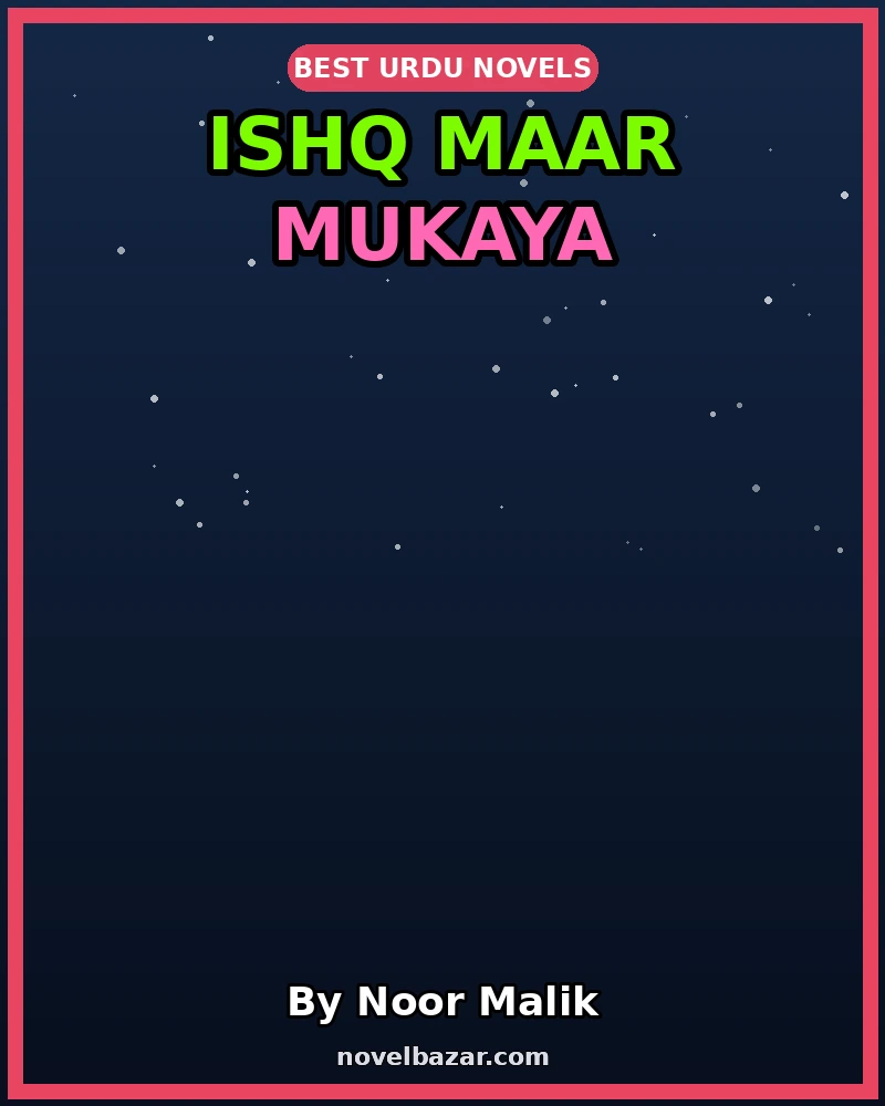 Ishq Maar Mukaya Romantic Novel By Noor Malik Ishq Maar Mukaya Romantic Novel By Noor Malik