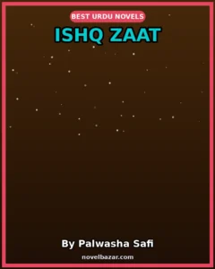 Ishq Zaat Romantic Novel By Palwasha Safi