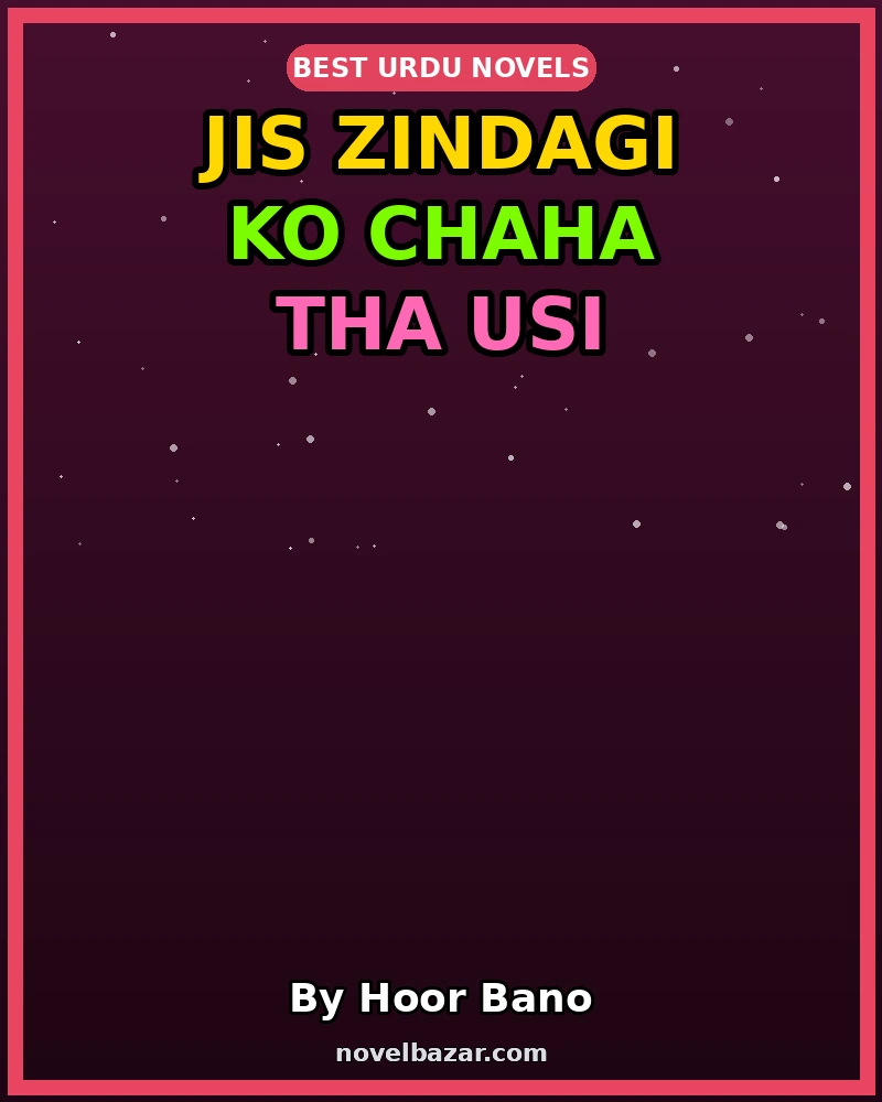 Jis Zindagi Ko Chaha Tha Usi Zindagi Ne Mara Hai Romantic Novel By Hoor Bano Jis Zindagi Ko Chaha Tha Usi Zindagi Ne Mara Hai Romantic Novel By Hoor Bano