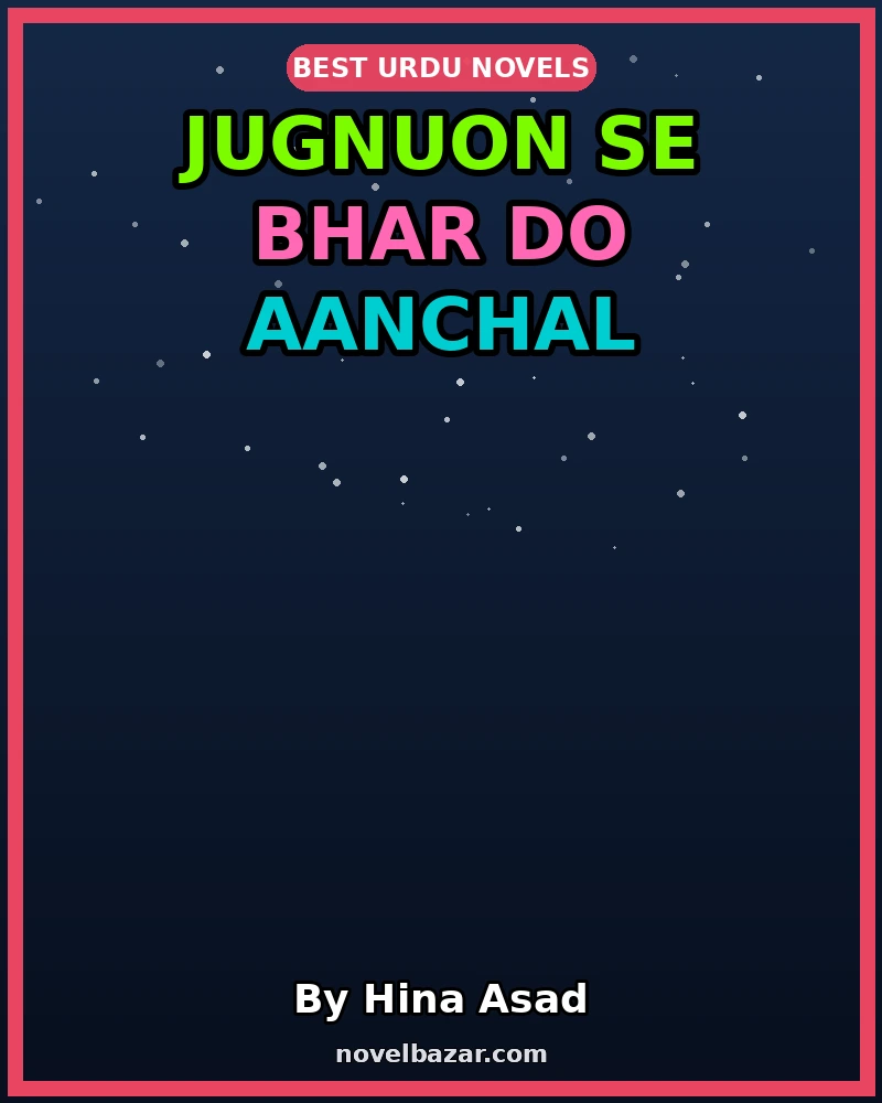 Jugnuon Se Bhar Do Aanchal Romantic Novel By Hina Asad Jugnuon Se Bhar Do Aanchal Romantic Novel By Hina Asad