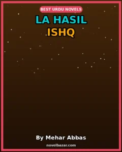 La Hasil Ishq Romantic Novel By Mehar Abbas