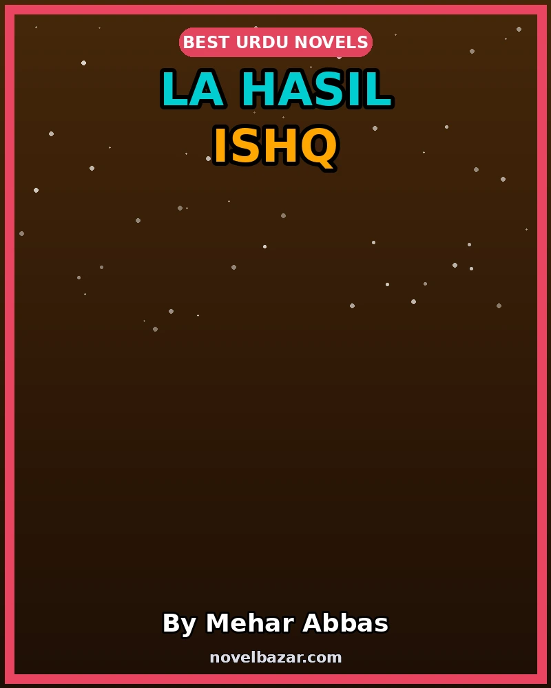 La Hasil Ishq Romantic Novel By Mehar Abbas La Hasil Ishq Romantic Novel By Mehar Abbas