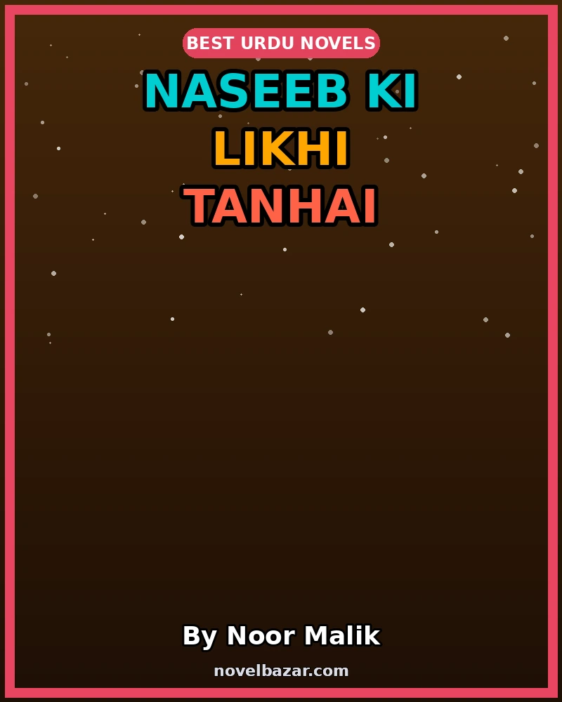 Naseeb ki Likhi Tanhai Romantic Novel Season Novel By Noor Malik Naseeb ki Likhi Tanhai Romantic Novel Season Novel By Noor Malik