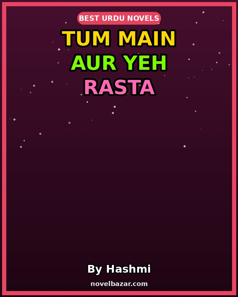 Tum Main aur Yeh Rasta Novel By Hashmi Tum Main aur Yeh Rasta Novel By Hashmi