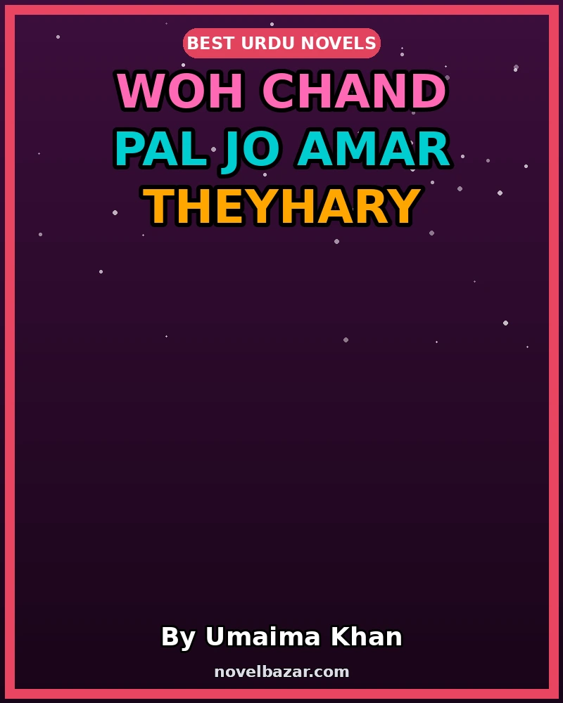 Woh Chand Pal Jo Amar Theyhary Romantic Novel By Umaima Khan Woh Chand Pal Jo Amar Theyhary Romantic Novel By Umaima Khan